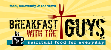 Breakfast With the Guys- Living By His Life Breakfast With the Guys- Living By His Life